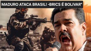 -MADURO ATACA BR NOVAMENTE" DITADOR DIZ: "BRICS É BOLIVAR" -AGRESSÃO A NOSSA PATRIA" -WAR-