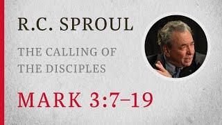 The Calling of the Disciples (Mark 3:7–19) — A Sermon by R.C. Sproul