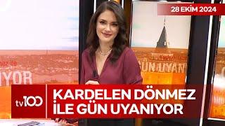 Kardelen Dönmez ile Gün Uyanıyor l 28 Ekim 2024