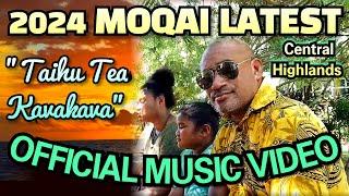 MOQAI 2024 - ||  Taihu Tea Kavakava 2024 LATEST MOQAI MUSIC VIDEO 