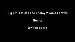 Big L ft. Fat Joe The Enemy V James brown Remix