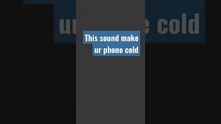 This sound makes your phone cold