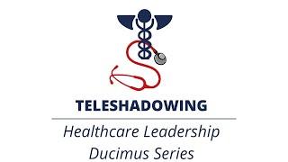 TeleShadowing - Dr. Callahan | Healthcare Leadership | Ducimus Part II: Competence