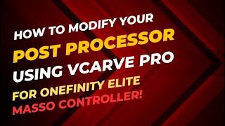 How To Edit Your Post Processor in VCarve Pro for Onefinity Elite CNC & Masso