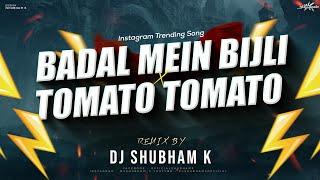 Badal Me Bijli Bar Bar Chamke Vs Tomato Tomato (Remix) Dj Shubham K | Instagram Viral DJ Song