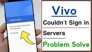 Vivo Phone Couldn't Sign in There Was A Problem Communicating With Google Server Problem Solve