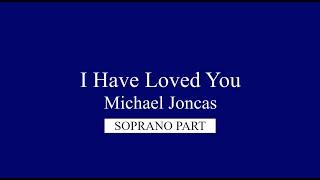 I Have Loved You, by Michael Joncas, Chorus Soprano Part, Published by OCP.
