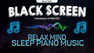 Fall asleep in 2 MINUTES | Sleep Piano Music for Relaxing, Deep Sleep | Black Screen 48 Hours  