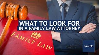 What To Look for in a Family Law Attorney | LawInfo