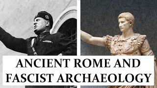 Ancient Rome and Italian Fascist Archaeology