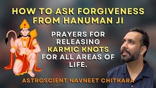 How to ask Forgiveness from Hanuman Ji. Prayers for Releasing karmic Knots for all areas of life.