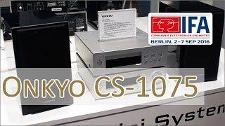 IFA 2016: Onkyo CS-N1075 HiFi Kompaktanlage / R-N855, C-755 - Hands on