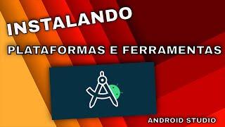 Instalando Plataformas e Ferramentas no SDK Android Studio