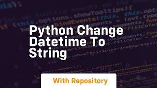 python change datetime to string