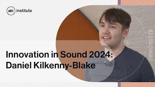 Innovation in Sound 2024 Student Stories: Daniel Kilkenny-Blake