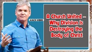 JACK HIBBS: A Church United – Why Division is Destroying the Body of Christ