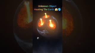 Unknown Object heating the Earth   #earth #space #universe #shorts