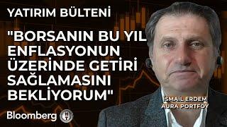 Yatırım Bülteni - "Borsanın Bu Yıl Enflasyonun Üzerinde Getiri Sağlamasını Bekliyorum" | 7 Mart 2025