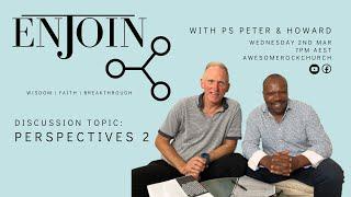 Enjoin: Perspectives 2 - with Ps Peter and Howard