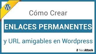 Crear enlaces permanentes en Wordpress e importancia de URL Amigables