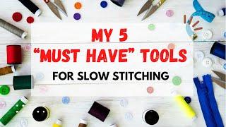 My 5 "Must-Have" Tools for Slow Stitching |Tools I Use Everyday #slowstitching