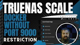 TrueNAS Scale Use Docker without  Port 9000 limit