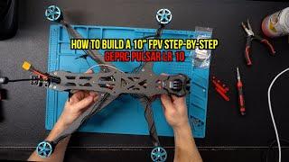 How To Build a 10" FPV Drone - GEPRC Pulsar 10 Long Range Build Log - HEAVY DUTY Frame!