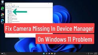 Fix Camera / Webcam Missing in Device Manager on Windows 11 Problem