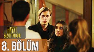 Hayat Bazen Tatlıdır 8. Bölüm (Full HD)