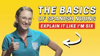 The Basics of Spanish Nouns | Explain It Like I’m 6