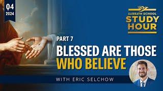 Lesson 7: Blessed are Those Who Believe | Eric Selchow