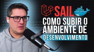 LARAVEL SAIL  (DOCKER): COMO SUBIR O AMBIENTE DE DESENVOLVIMENTO  (passo a passo)