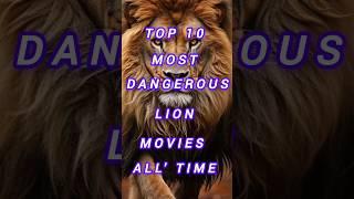 Top 10 most dangerous lion movie all' time ##shorts#viral best lion movie