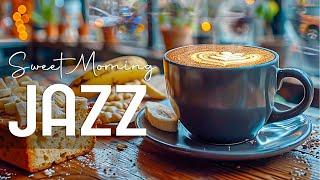 Calm Sweet Morning Jazz  Upbeat your moods with Coffee Jazz Music & Bossa Nova for Happy Moods