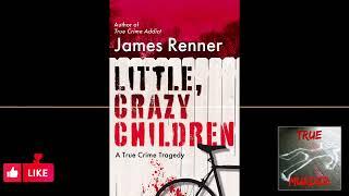 True Murder Podcast "Little Crazy Children" ft James Renner