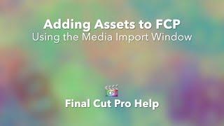 Master Media Importing in Final Cut Pro X | Media Import Window Tutorial