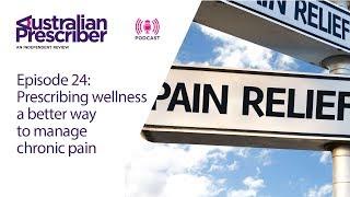 Episode 24 – Prescribing wellness: a better way to manage chronic pain