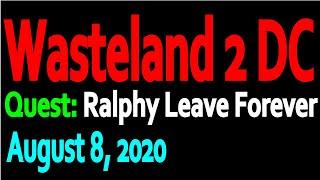 Wasteland 2 DC Quest: Ralphy Leave Forever (08-08-2020)