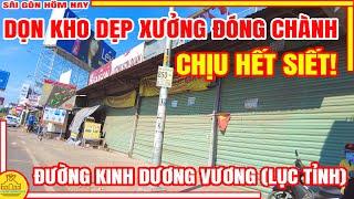 Chịu Hết Siết! Sài Gòn DỌN KHO DẸP XƯỞNG ĐÓNG CHÀNH / Phố Xá Đường KNH DƯƠNG VƯƠNG Lục Tỉnh Sài Gòn