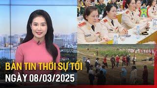 Thời sự HN tối ngày 08/03/2025: Doanh nghiệp vừa và nhỏ phải dám vươn lên, nghĩ lớn;.....