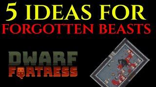 5 IDEAS FOR FORGOTTEN BEASTS - Dwarf Fortress Tutorial Guide