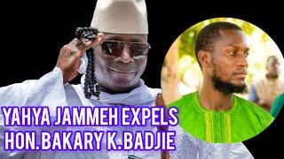 Former President Yahya Jammeh has expelled, Hon. Bakary k. Badjie for his Presidential Bid