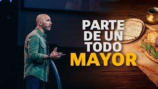 Parte de un todo mayor | Pr. Gonzalo Caloustian