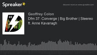 Dfm 37: Converge | Big Brother | Steereo ft. Anne Kavanagh