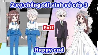 (Full) Hai vợ chồng cùng tái sinh về thời cấp 3, bắt đầu một tình yêu đầy lãng mạn của tuổi học trò.