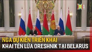 Nga dự kiến triển khai tên lửa Oreshnik mới tại Belarus | Tin tức | Tin quốc tế