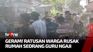 Diduga Melakukan Kekerasan Seksual, Rumah Seorang Guru Ngaji Dirusak Massa | Kabar Petang tvOne