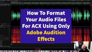 How To Edit And Format Your Audio Files For ACX Using Only Adobe Audition Effects