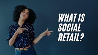 What is Social Retail?