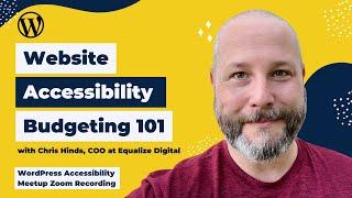 How to Accurately Budget for Web Accessibility with Chris Hinds | WordPress Accessibility Meetup